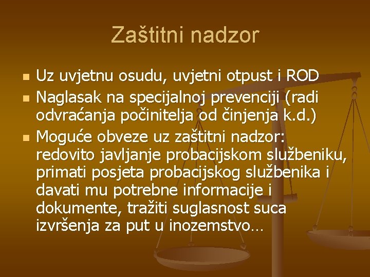 Zaštitni nadzor n n n Uz uvjetnu osudu, uvjetni otpust i ROD Naglasak na