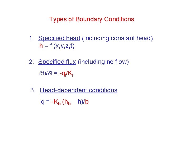 Types of Boundary Conditions 1. Specified head (including constant head) h = f (x,