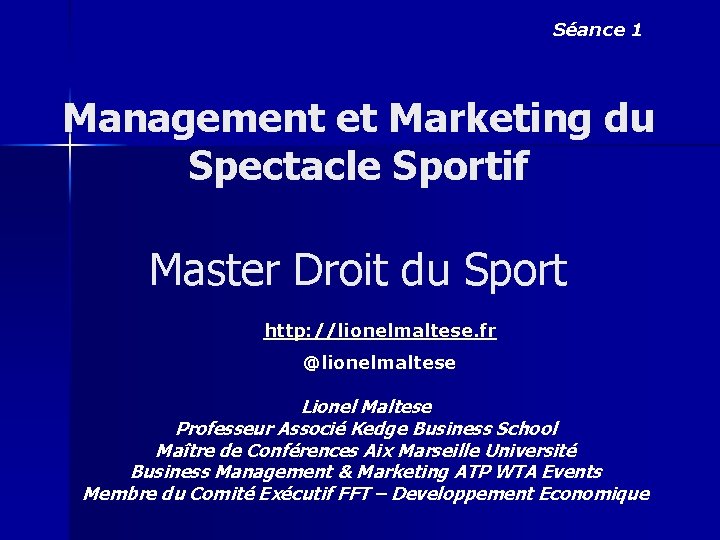 Séance 1 Management et Marketing du Spectacle Sportif Master Droit du Sport http: //lionelmaltese.