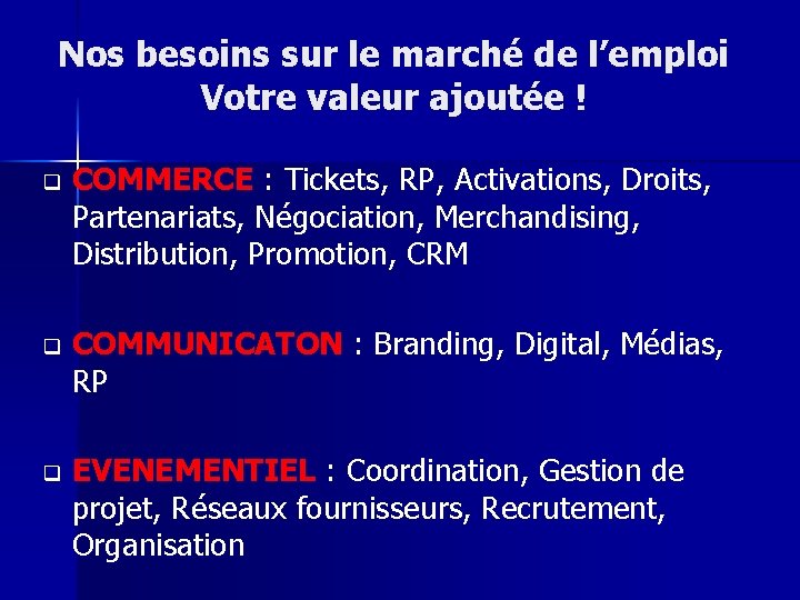 Nos besoins sur le marché de l’emploi Votre valeur ajoutée ! q q q