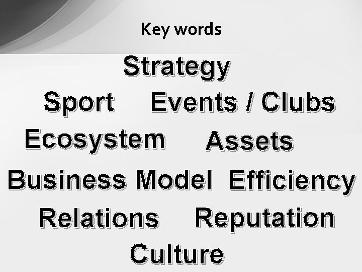 Key words Strategy Sport Events / Clubs Ecosystem Assets Business Model Efficiency Relations Reputation