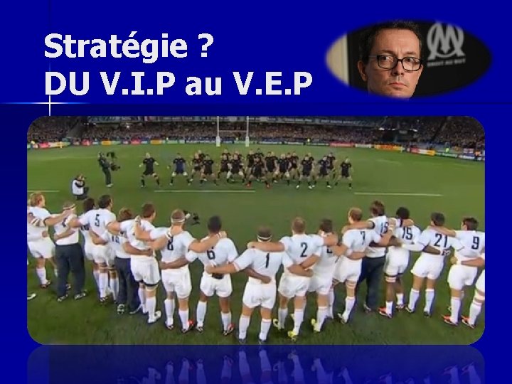 Stratégie ? DU V. I. P au V. E. P 