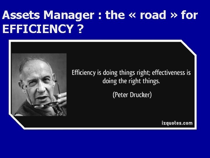 Assets Manager : the « road » for EFFICIENCY ? 