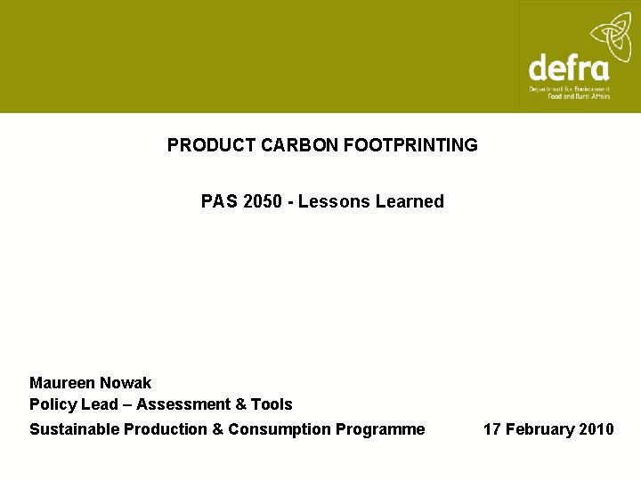 PRODUCT CARBON FOOTPRINTING PAS 2050 - Lessons Learned Maureen Nowak Policy Lead – Assessment