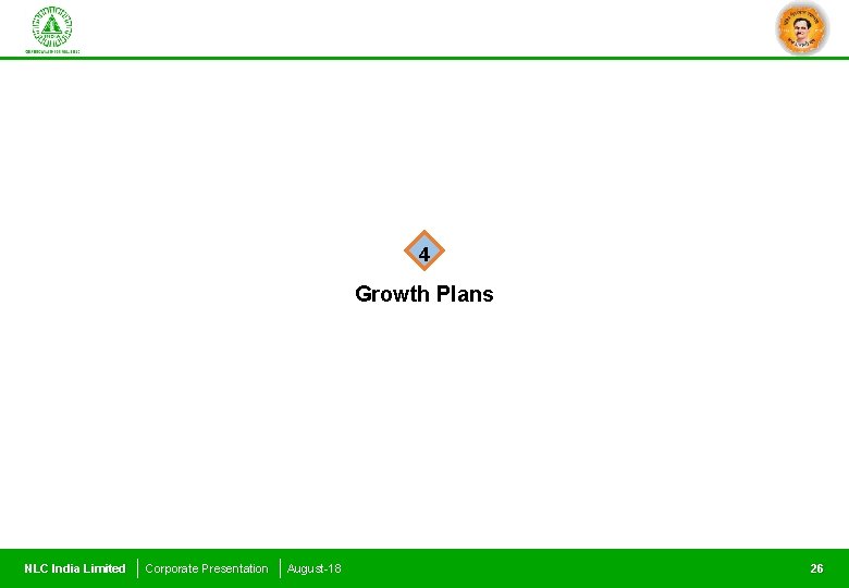 4 Growth Plans NLC India Limited Corporate Presentation August-18 26 