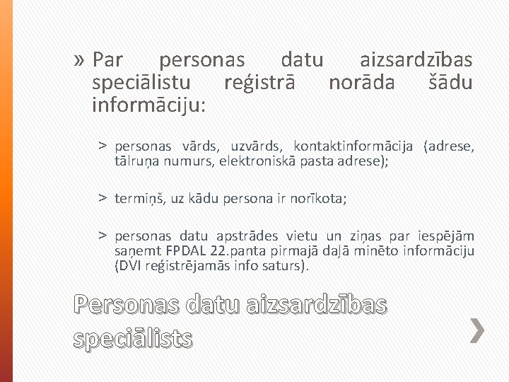 » Par personas datu aizsardzības speciālistu reģistrā norāda šādu informāciju: ˃ personas vārds, uzvārds,