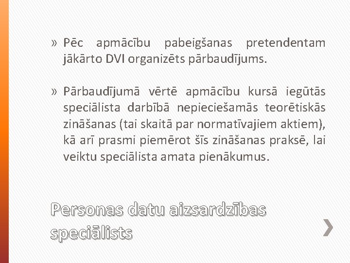 » Pēc apmācību pabeigšanas pretendentam jākārto DVI organizēts pārbaudījums. » Pārbaudījumā vērtē apmācību kursā