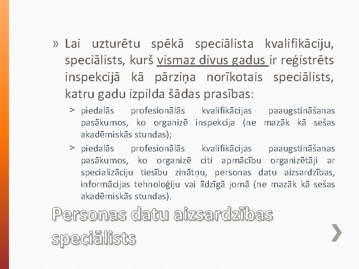 » Lai uzturētu spēkā speciālista kvalifikāciju, speciālists, kurš vismaz divus gadus ir reģistrēts inspekcijā