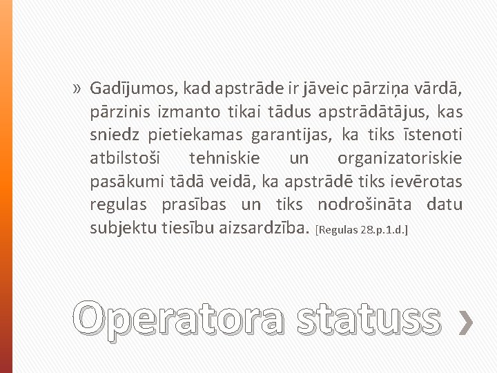 » Gadījumos, kad apstrāde ir jāveic pārziņa vārdā, pārzinis izmanto tikai tādus apstrādātājus, kas