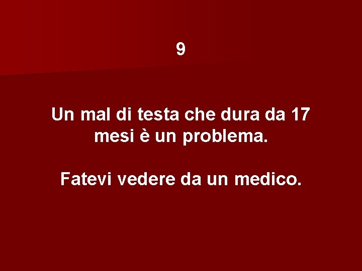 9 Un mal di testa che dura da 17 mesi è un problema. Fatevi