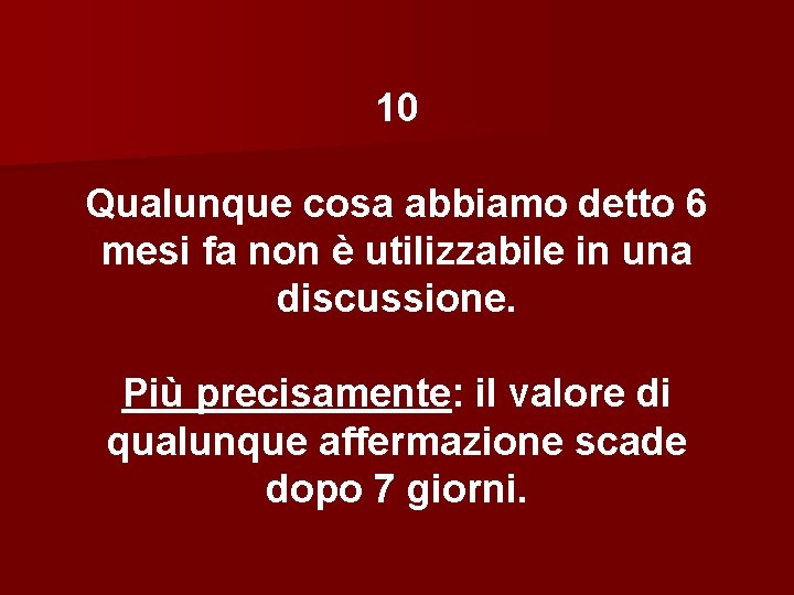 10 Qualunque cosa abbiamo detto 6 mesi fa non è utilizzabile in una discussione.