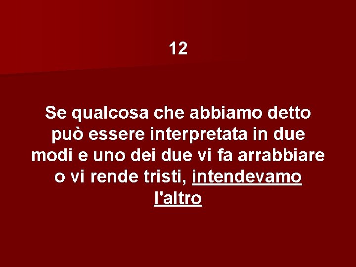 12 Se qualcosa che abbiamo detto può essere interpretata in due modi e uno