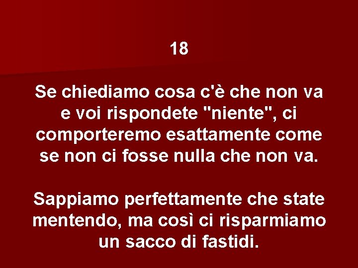 18 Se chiediamo cosa c'è che non va e voi rispondete "niente", ci comporteremo