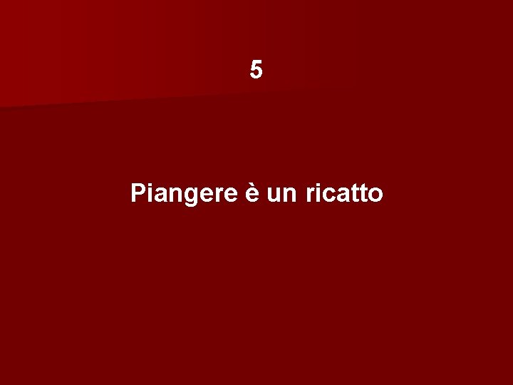 5 Piangere è un ricatto 