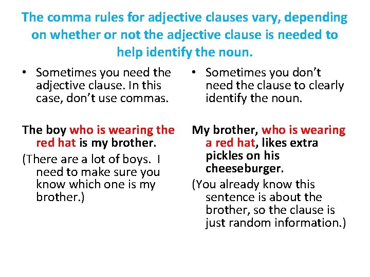 The comma rules for adjective clauses vary, depending on whether or not the adjective