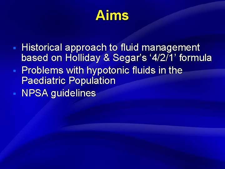 Slide 2 Aims § § § Historical approach to fluid management based on Holliday