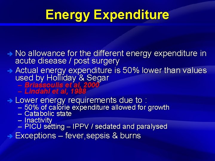 Slide 7 Energy Expenditure è No allowance for the different energy expenditure in acute