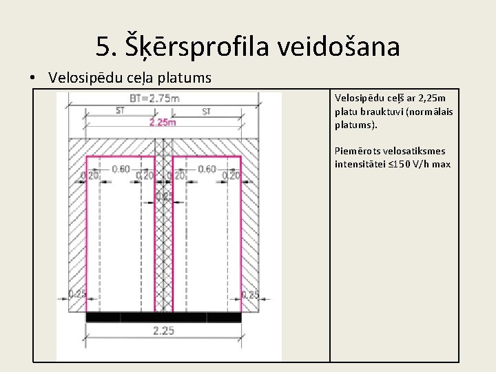 5. Šķērsprofila veidošana • Velosipēdu ceļa platums Velosipēdu ceļš ar 2, 25 m platu