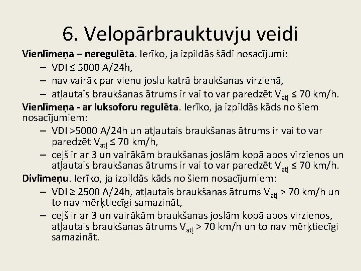 6. Velopārbrauktuvju veidi Vienlīmeņa – neregulēta. Ierīko, ja izpildās šādi nosacījumi: – VDI ≤