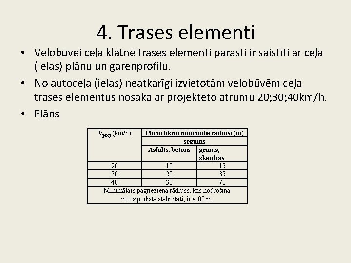 4. Trases elementi • Velobūvei ceļa klātnē trases elementi parasti ir saistīti ar ceļa