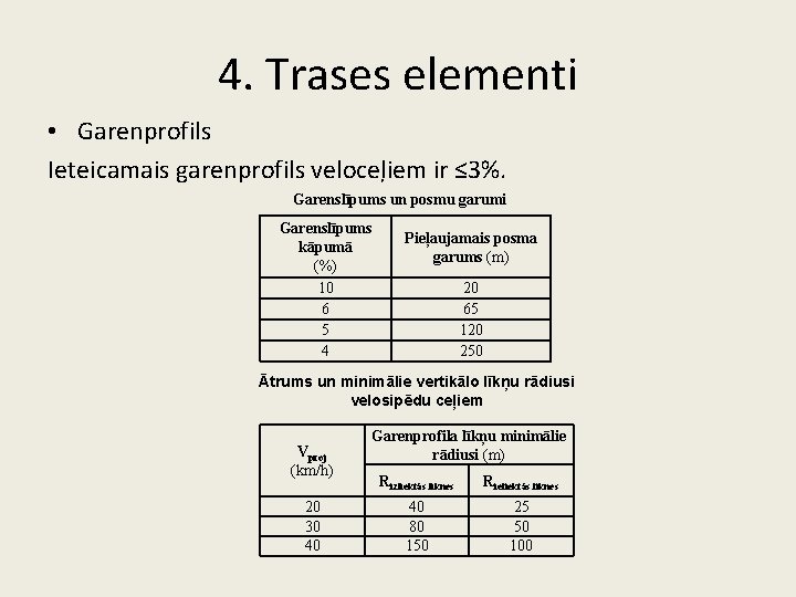 4. Trases elementi • Garenprofils Ieteicamais garenprofils veloceļiem ir ≤ 3%. Garenslīpums un posmu