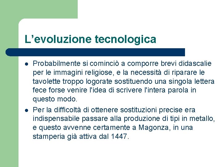 L’evoluzione tecnologica l l Probabilmente si cominciò a comporre brevi didascalie per le immagini