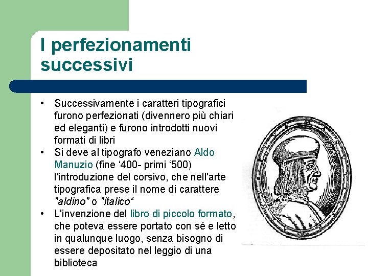 I perfezionamenti successivi • Successivamente i caratteri tipografici furono perfezionati (divennero più chiari ed