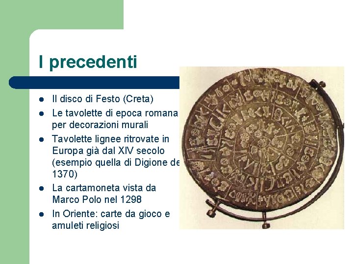 I precedenti l l l Il disco di Festo (Creta) Le tavolette di epoca