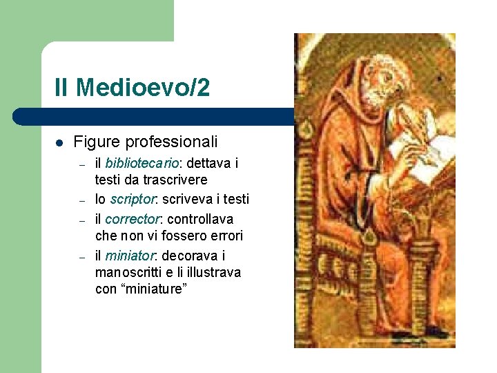 Il Medioevo/2 l Figure professionali – – il bibliotecario: dettava i testi da trascrivere