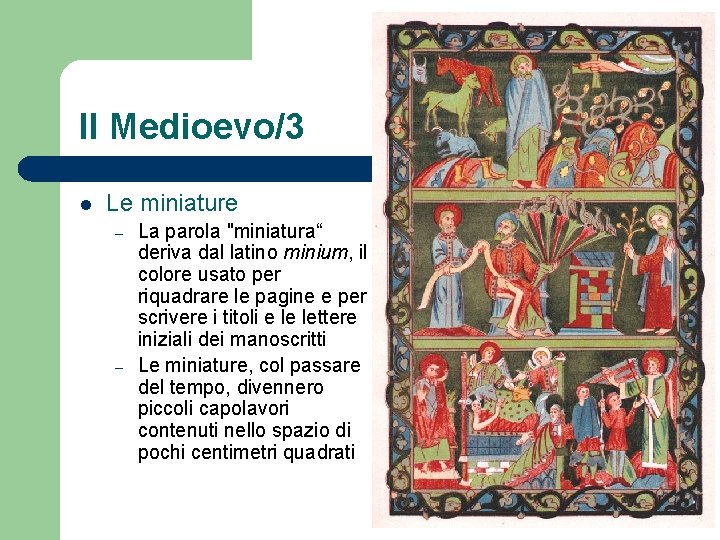 Il Medioevo/3 l Le miniature – – La parola "miniatura“ deriva dal latino minium,