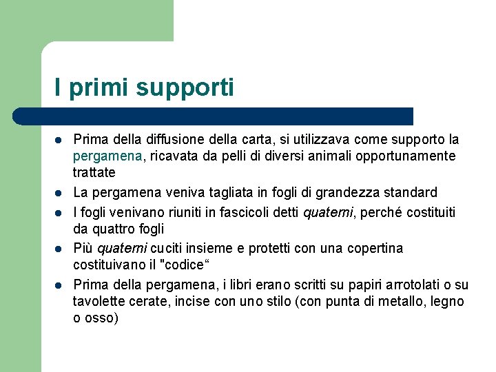 I primi supporti l l l Prima della diffusione della carta, si utilizzava come