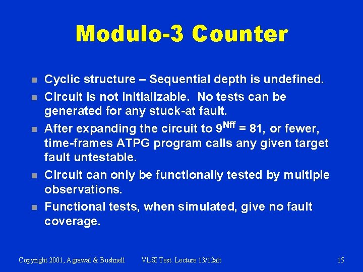 Modulo-3 Counter n n n Cyclic structure – Sequential depth is undefined. Circuit is