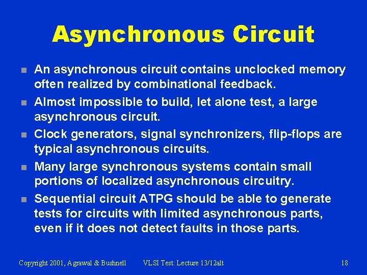 Asynchronous Circuit n n n An asynchronous circuit contains unclocked memory often realized by