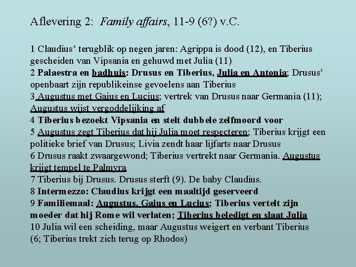 Aflevering 2: Family affairs, 11 -9 (6? ) v. C. 1 Claudius’ terugblik op