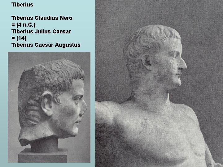 Tiberius Claudius Nero = (4 n. C. ) Tiberius Julius Caesar = (14) Tiberius