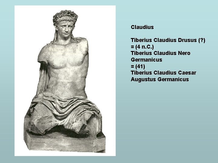 Claudius Tiberius Claudius Drusus (? ) = (4 n. C. ) Tiberius Claudius Nero