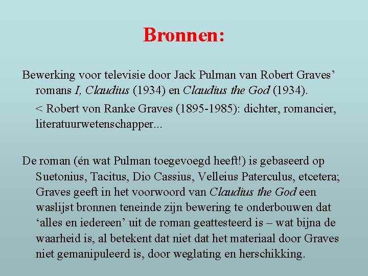 Bronnen: Bewerking voor televisie door Jack Pulman van Robert Graves’ romans I, Claudius (1934)