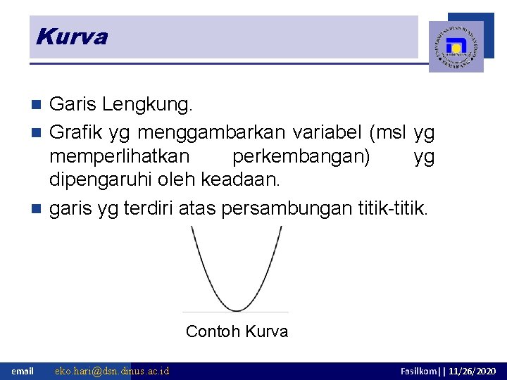 Kurva Garis Lengkung. n Grafik yg menggambarkan variabel (msl yg memperlihatkan perkembangan) yg dipengaruhi