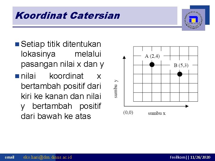 Koordinat Catersian n Setiap titik ditentukan lokasinya melalui pasangan nilai x dan y n