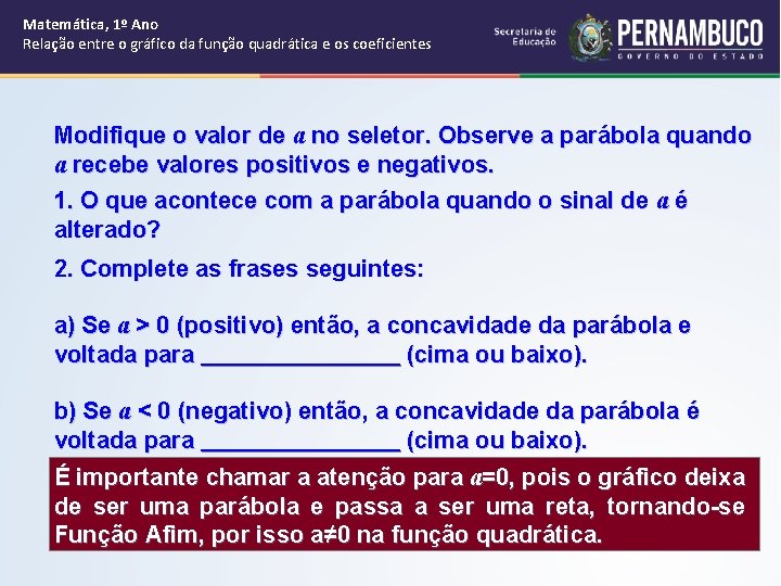 Matemática, 1º Ano Relação entre o gráfico da função quadrática e os coeficientes Modifique