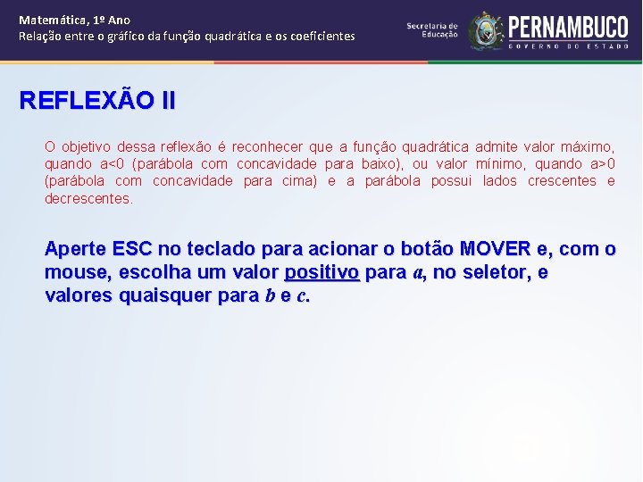 Matemática, 1º Ano Relação entre o gráfico da função quadrática e os coeficientes REFLEXÃO