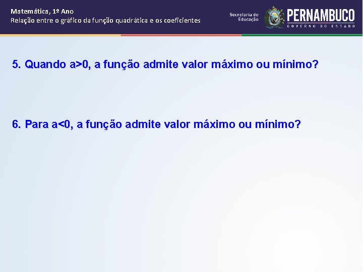 Matemática, 1º Ano Relação entre o gráfico da função quadrática e os coeficientes 5.