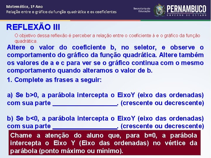 Matemática, 1º Ano Relação entre o gráfico da função quadrática e os coeficientes REFLEXÃO