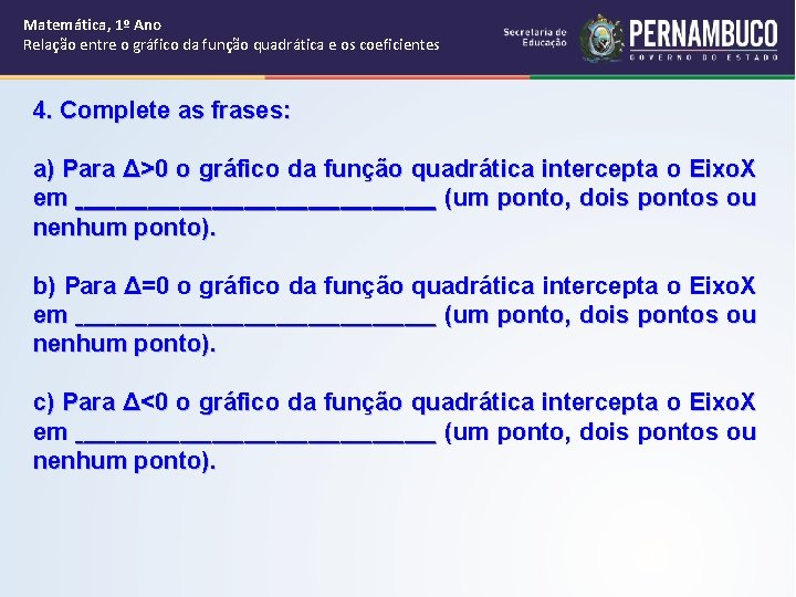 Matemática, 1º Ano Relação entre o gráfico da função quadrática e os coeficientes 4.