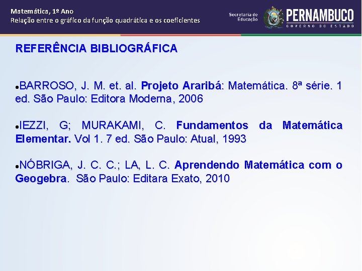 Matemática, 1º Ano Relação entre o gráfico da função quadrática e os coeficientes REFERÊNCIA