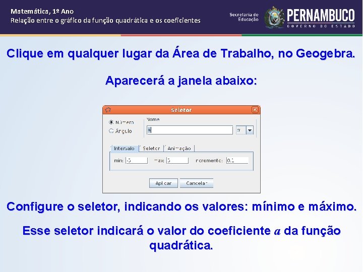 Matemática, 1º Ano Relação entre o gráfico da função quadrática e os coeficientes Clique