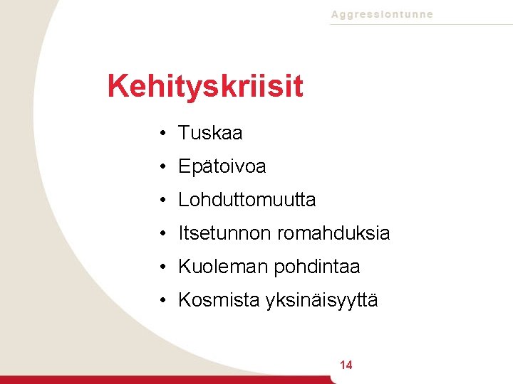 Kehityskriisit • Tuskaa • Epätoivoa • Lohduttomuutta • Itsetunnon romahduksia • Kuoleman pohdintaa •