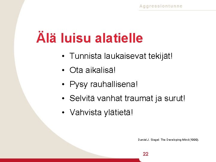 Älä luisu alatielle • Tunnista laukaisevat tekijät! • Ota aikalisä! • Pysy rauhallisena! •