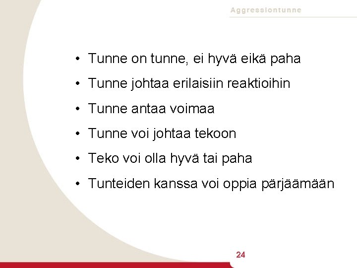  • Tunne on tunne, ei hyvä eikä paha • Tunne johtaa erilaisiin reaktioihin