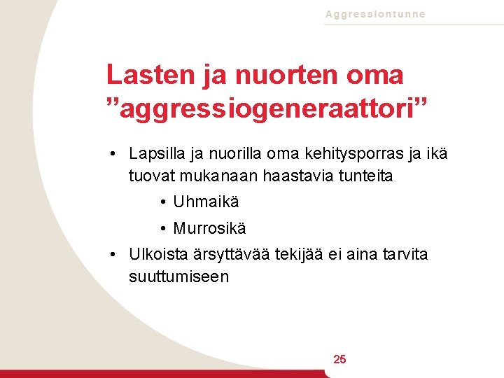 Lasten ja nuorten oma ”aggressiogeneraattori” • Lapsilla ja nuorilla oma kehitysporras ja ikä tuovat